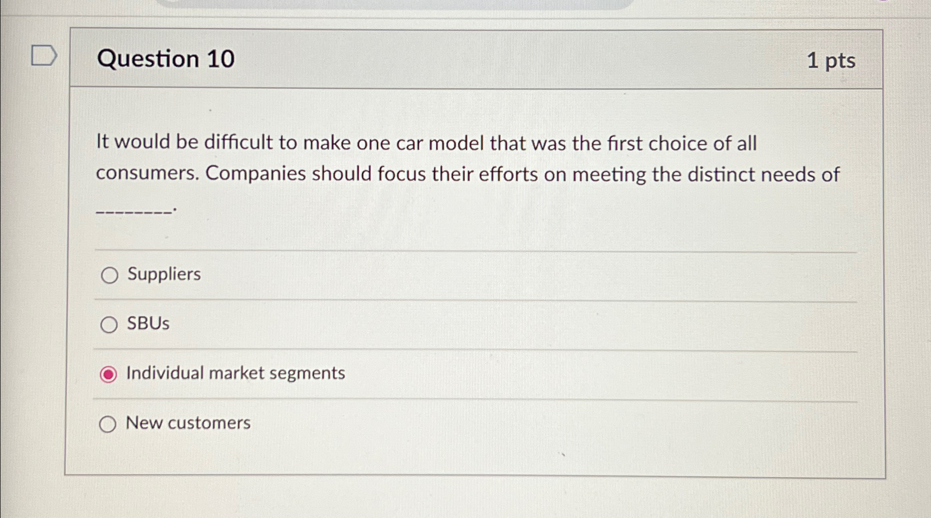 Question 10 1pts It would be difficult to make one car