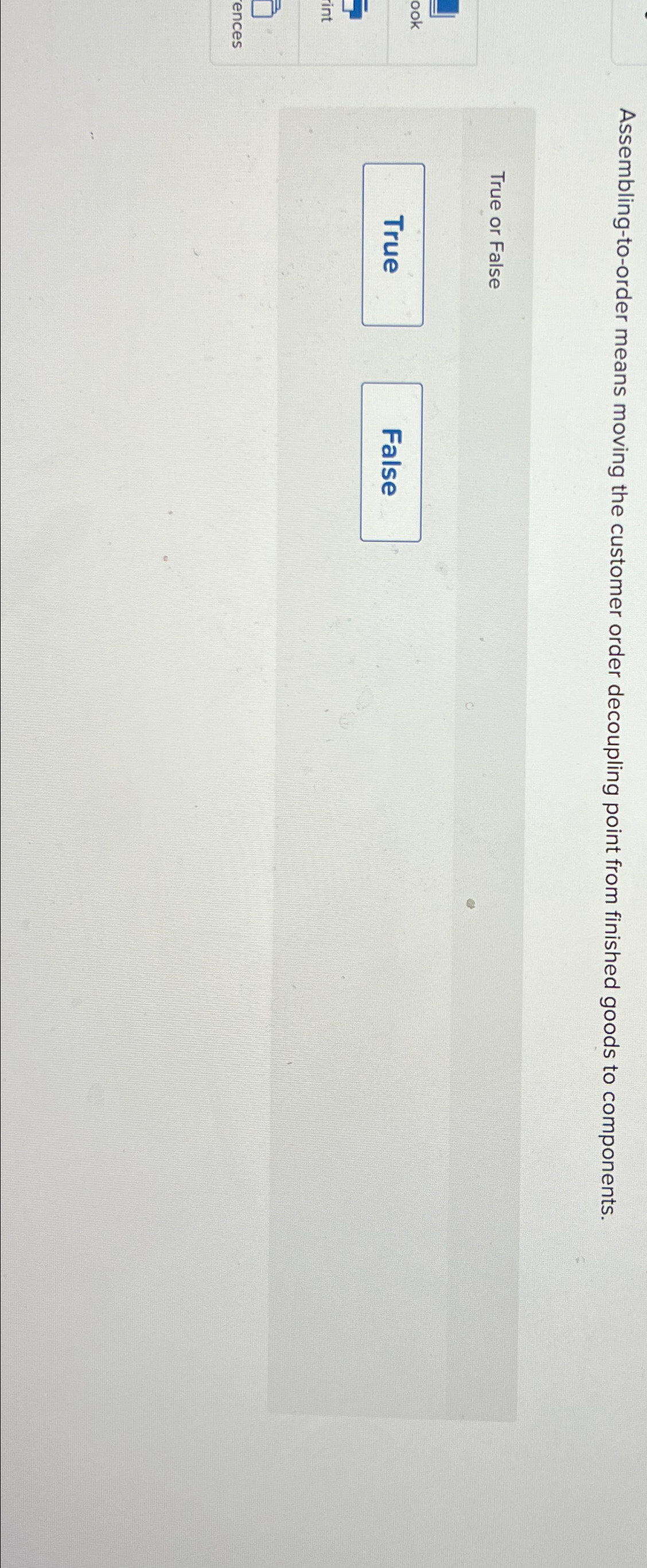  Assembling-to-order means moving the customer order decoupling point from finished goods