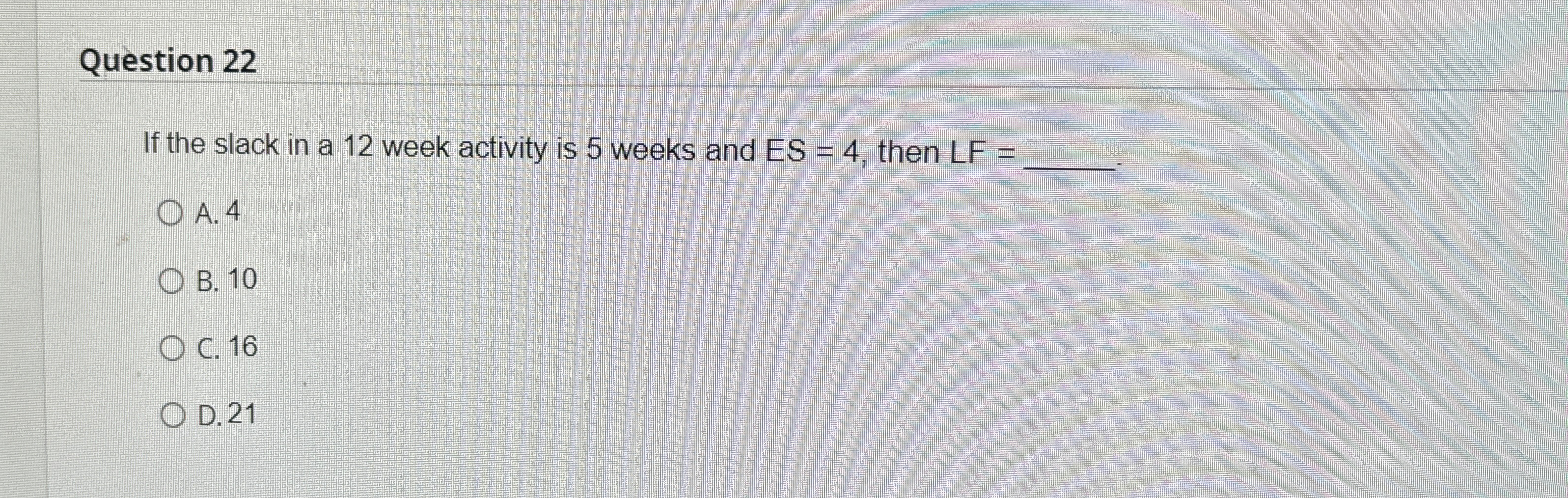  Question 22 If the slack in a 12 week activity is