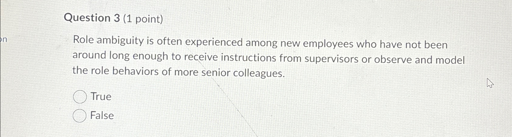  Question 3(1 point) Role ambiguity is often experienced among new employees