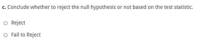 c. Conclude whether to reject the null hypothesis or not based