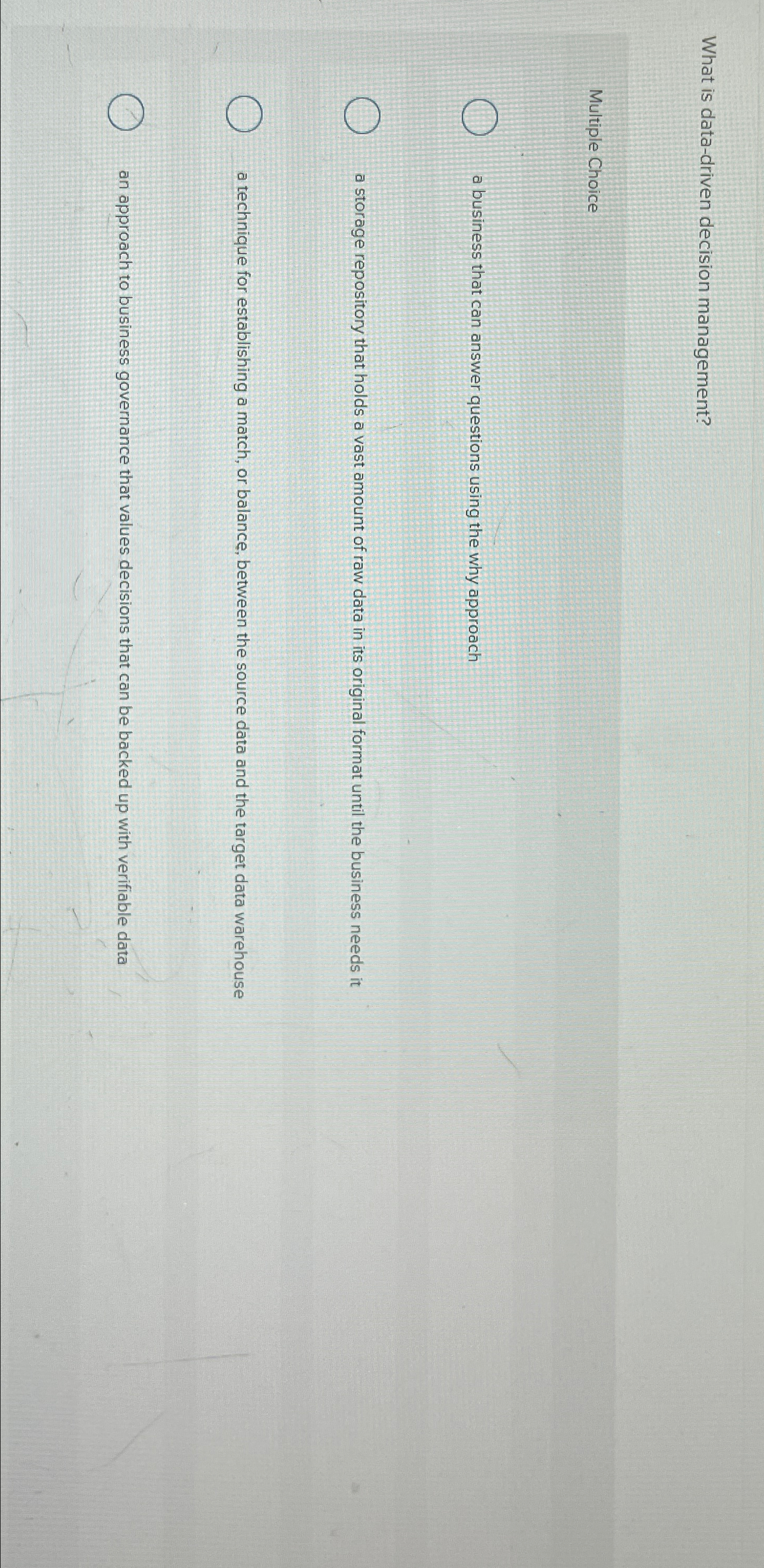  What is data-driven decision management? Multiple Choice a business that can