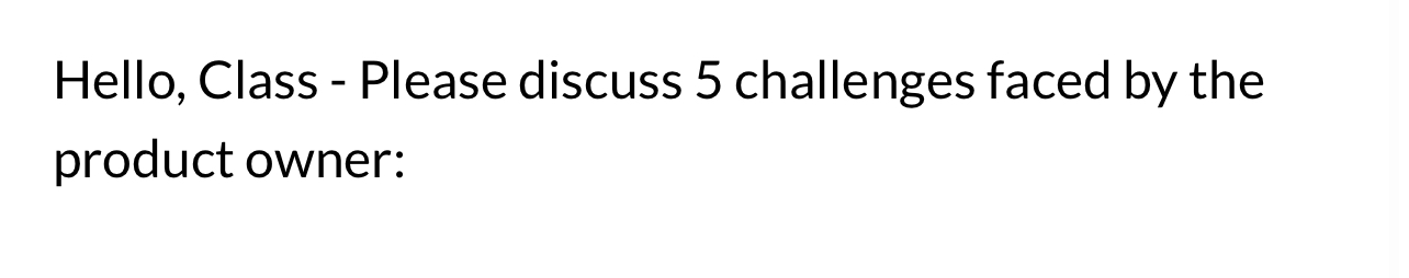  Hello, Class - Please discuss 5 challenges faced by the product