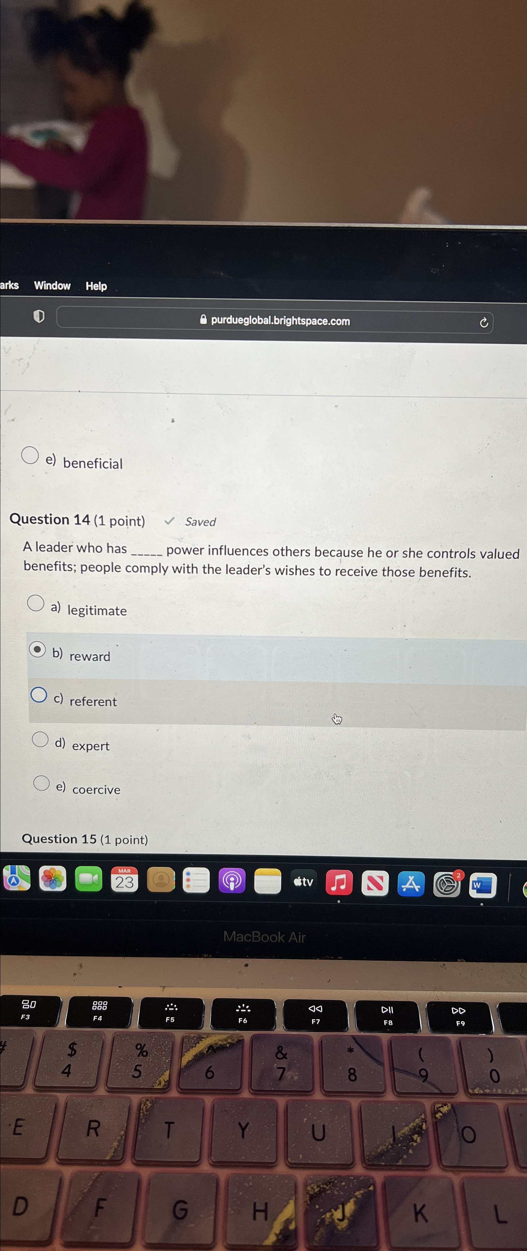  e) beneficial Question 14(1 point) Saved A leader who has power