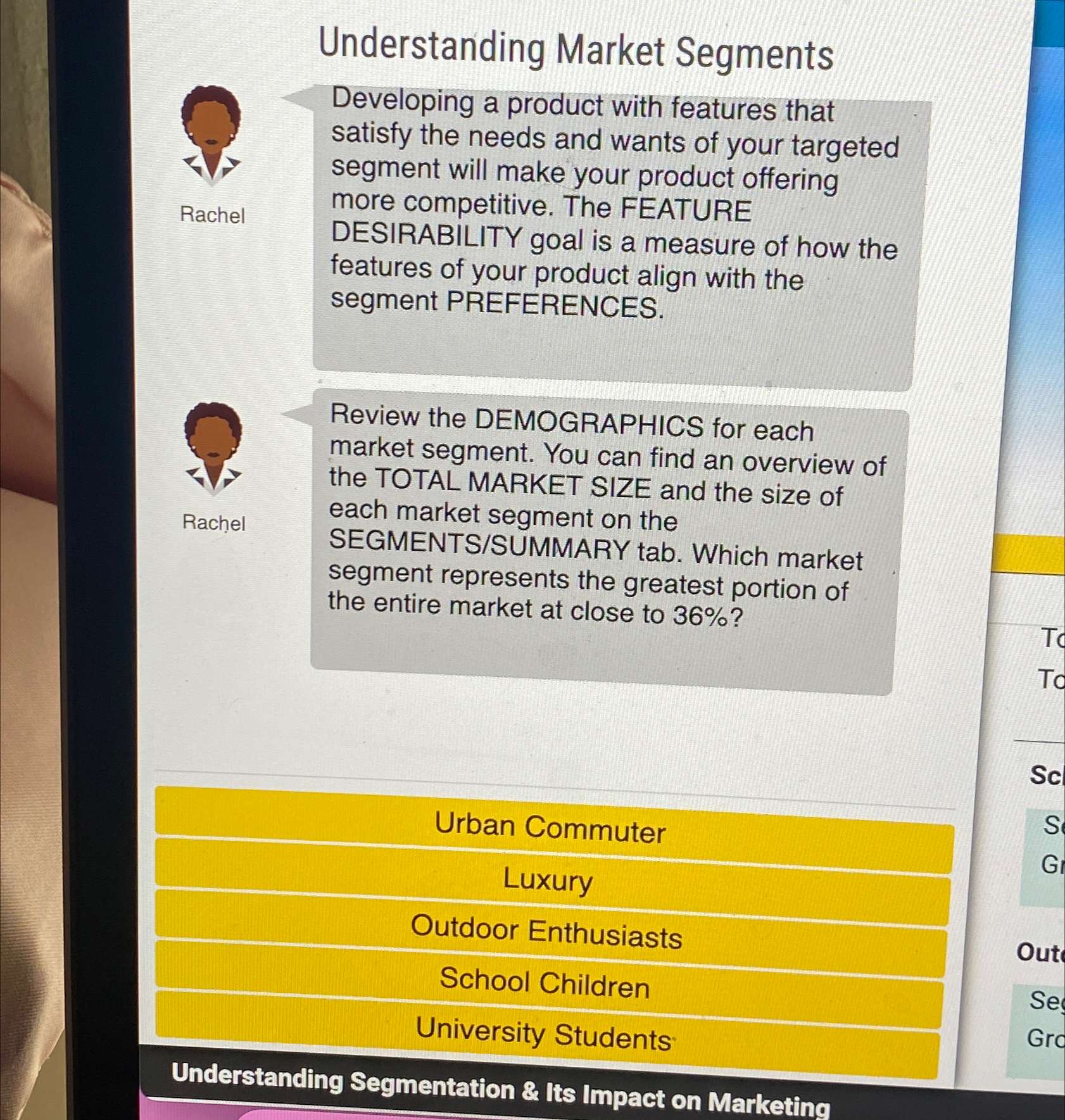  Understanding Market Segments Developing a product with features that satisfy the