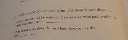  A bill is for $4,000.00 with terms of 210-60x cash discount.