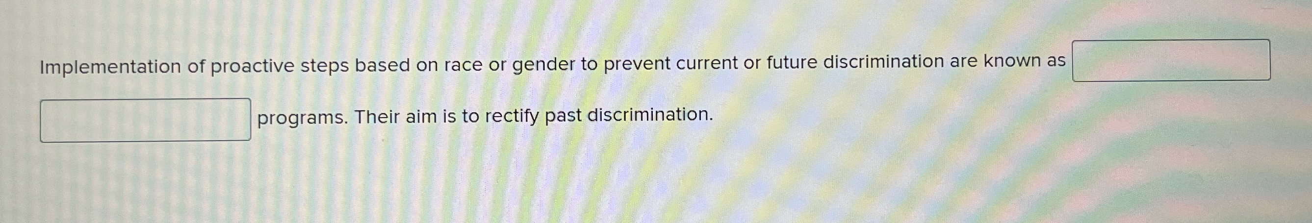  Implementation of proactive steps based on race or gender to prevent