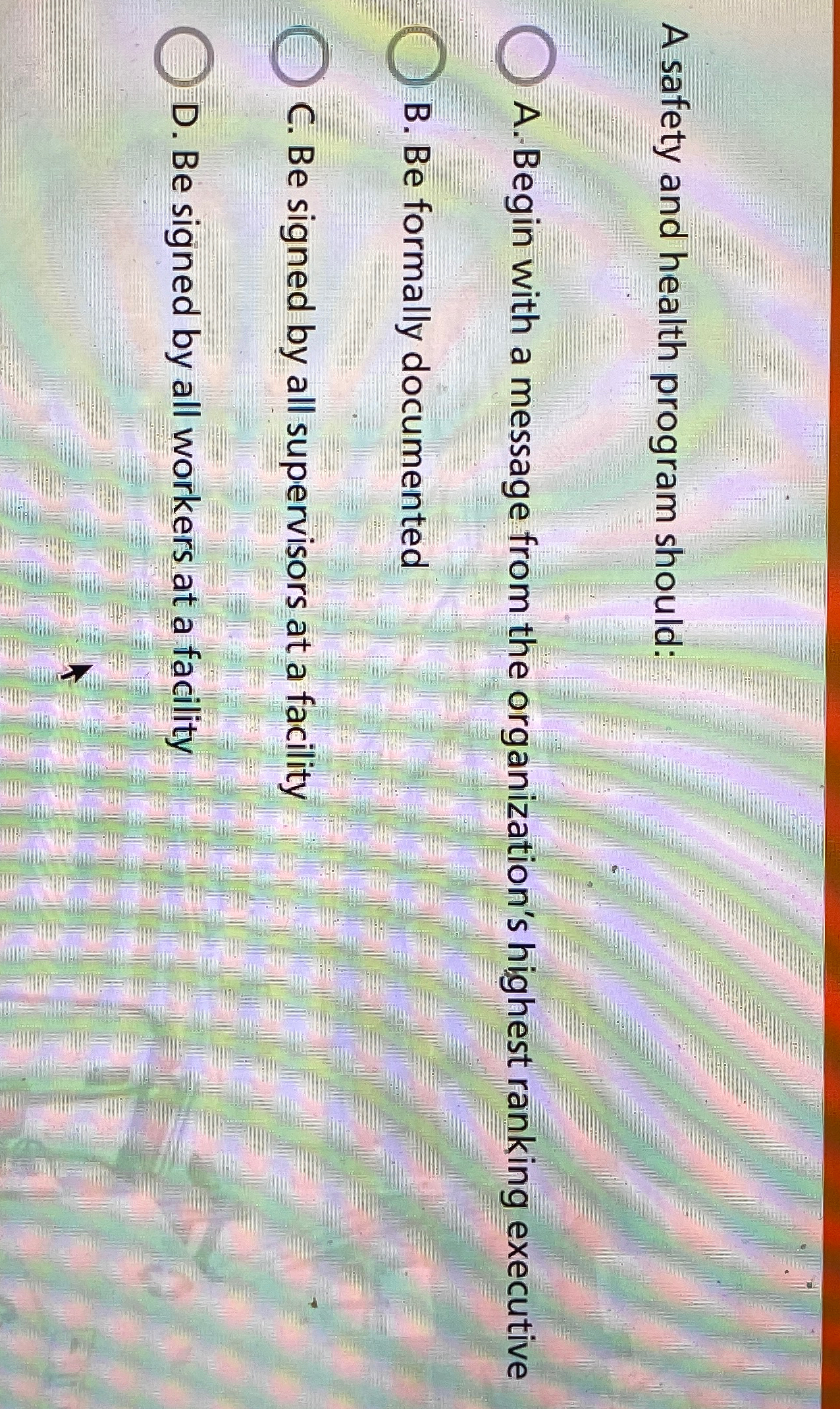  A safety and health program should: A. Begin with a message
