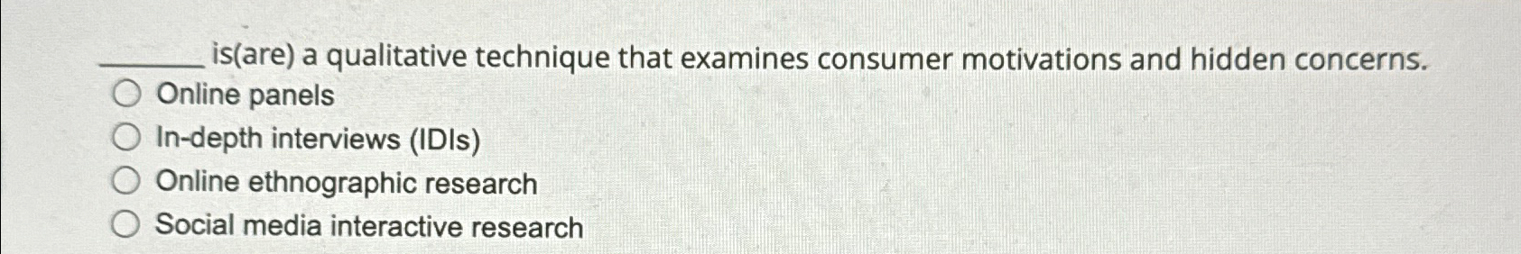  is(are) a qualitative technique that examines consumer motivations and hidden concerns.
