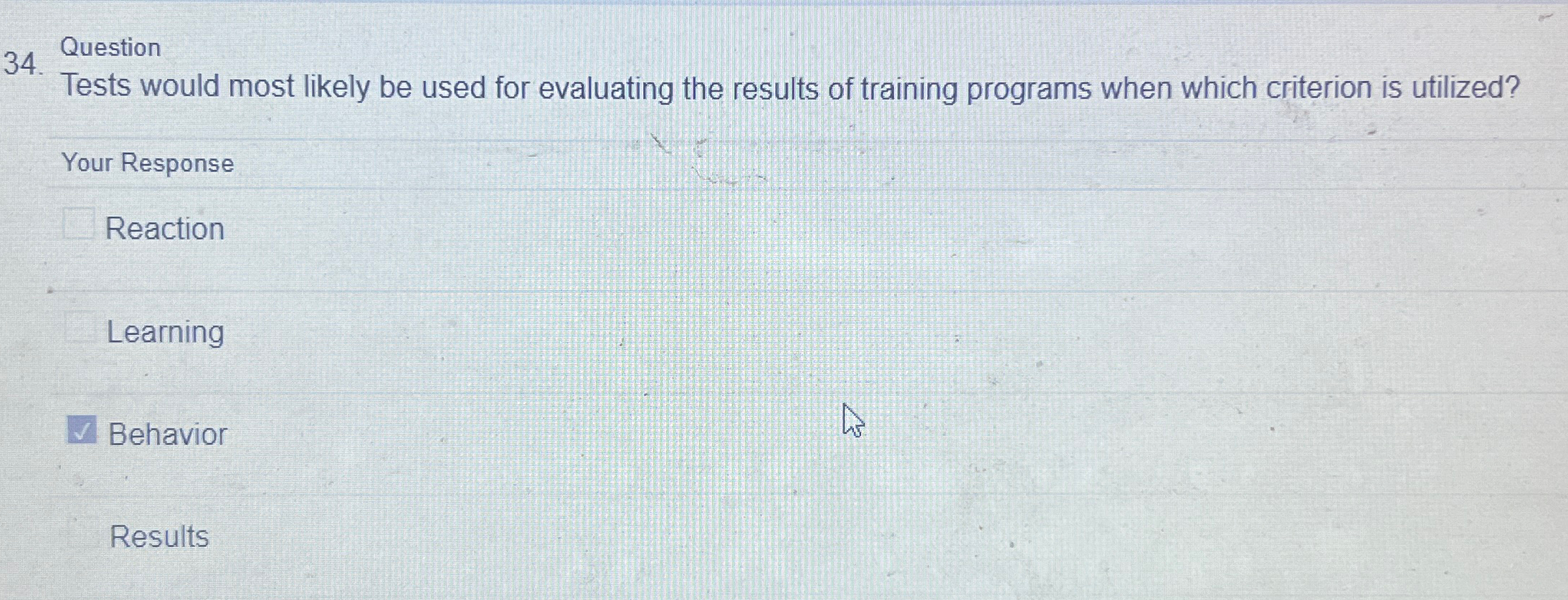  Question Tests would most likely be used for evaluating the results