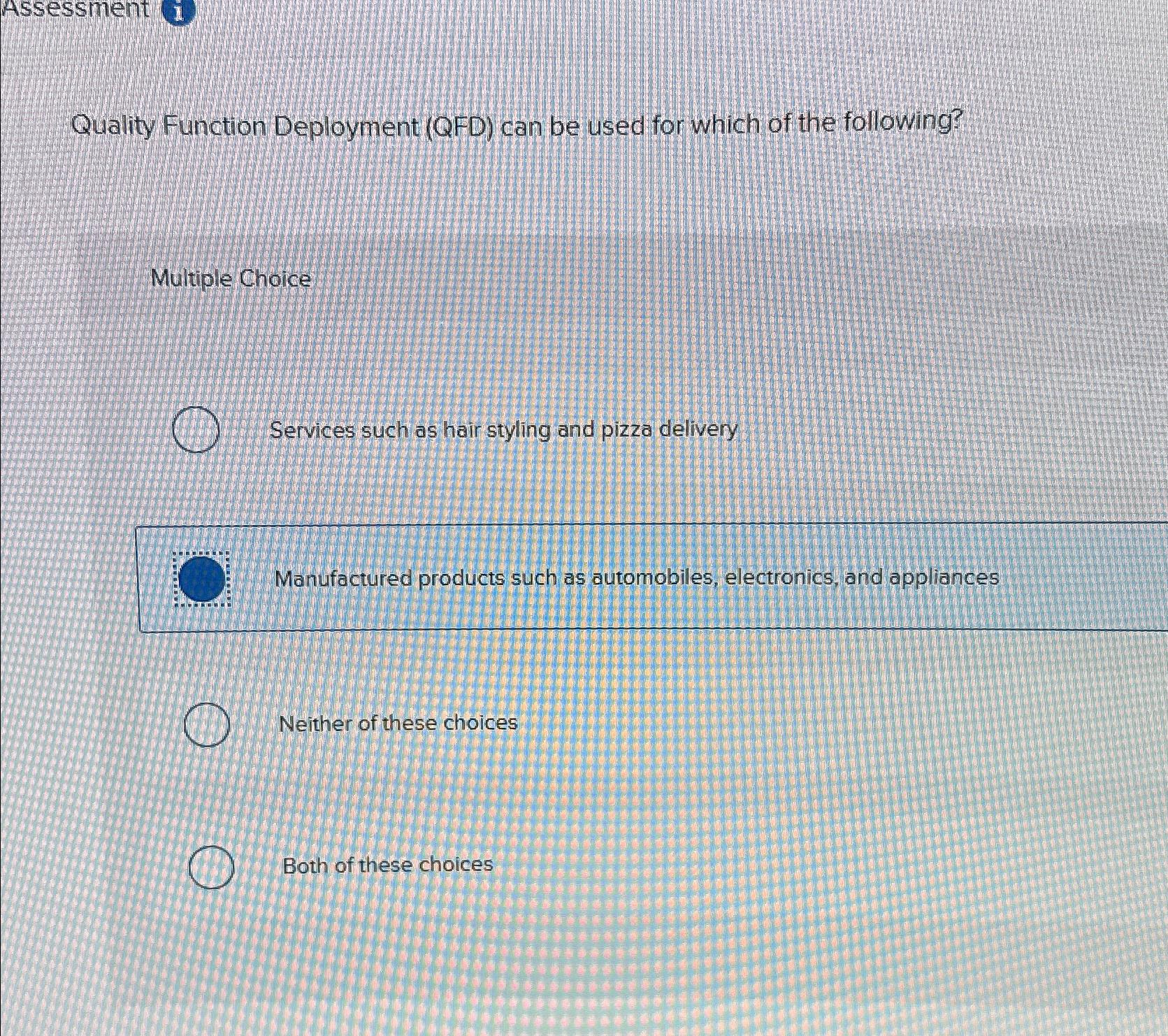  Assessment i Quality Function Deployment (QFD) can be used for which