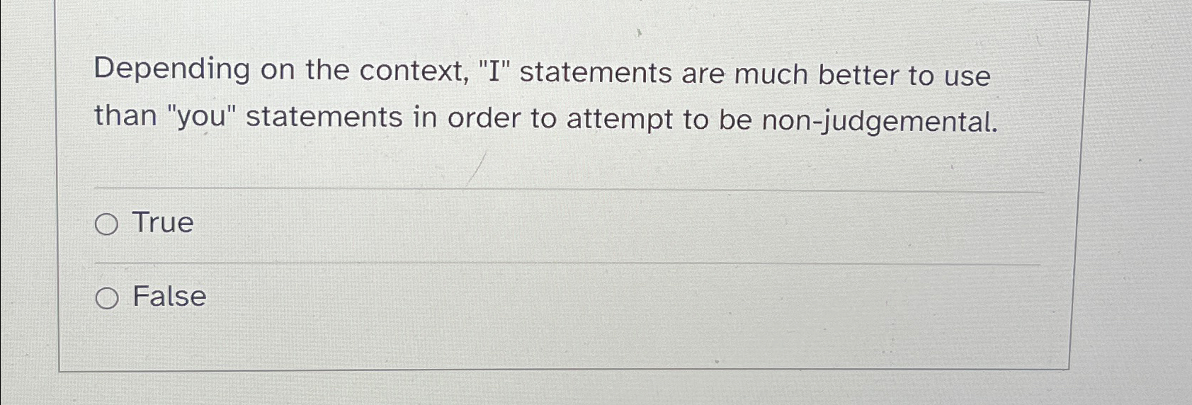 Depending on the context, "I" statements are much better to use