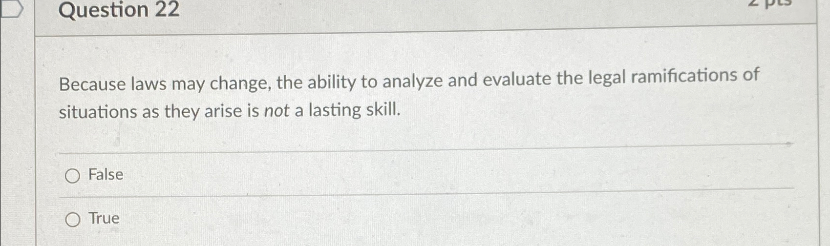  Question 22 Because laws may change, the ability to analyze and
