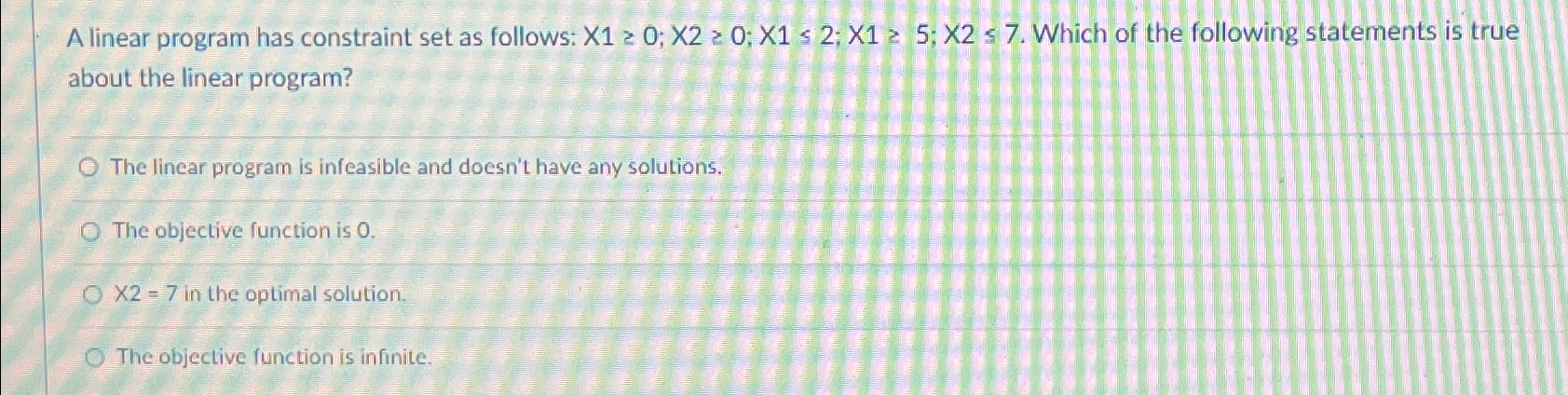  A linear program has constraint set as follows: x10;x20;x12;x15;x27. Which of