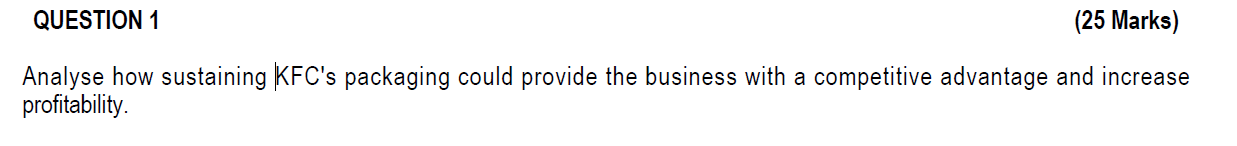  QUESTION 1 (25 Marks) Analyse how sustaining |KFC's packaging could provide