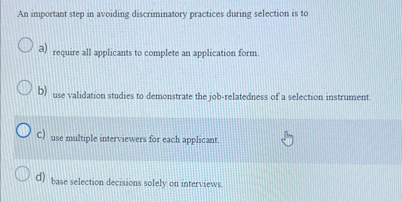  An important step in avoiding discriminatory practices during selection is to