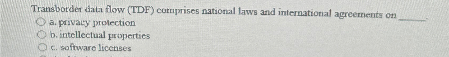 Transborder data flow (TDF) comprises national laws and international agreements on