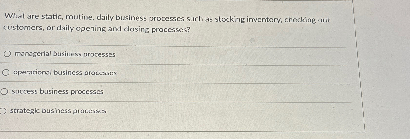 What are static, routine, daily business processes such as stocking inventory,