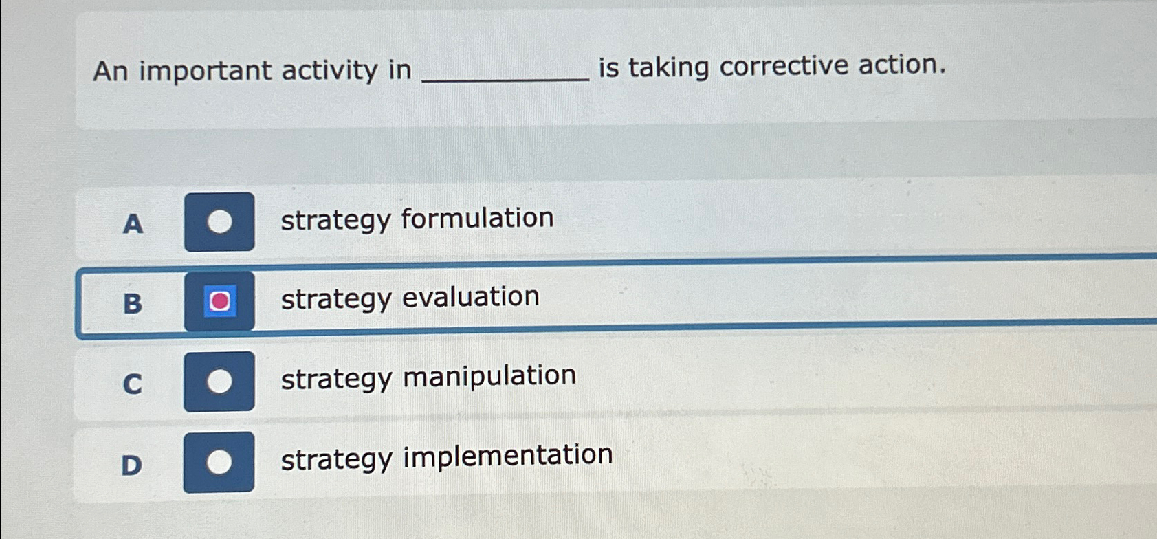  An important activity in is taking corrective action. A strategy formulation