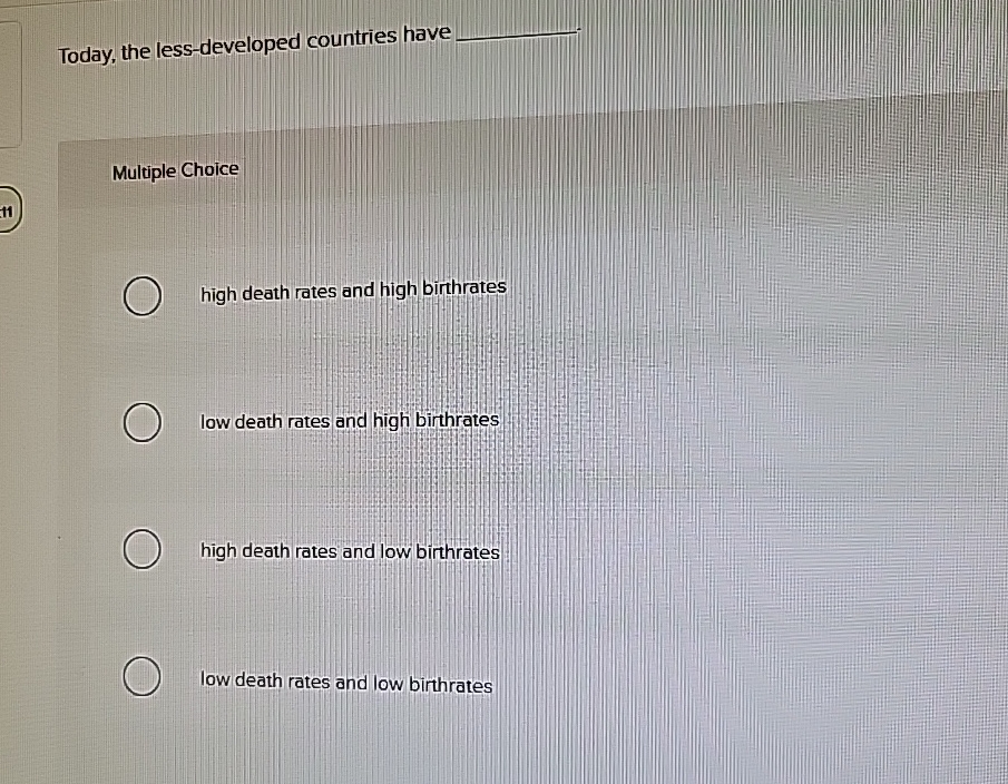  Today, the less-developed countries have Multiple Choce high death rates and