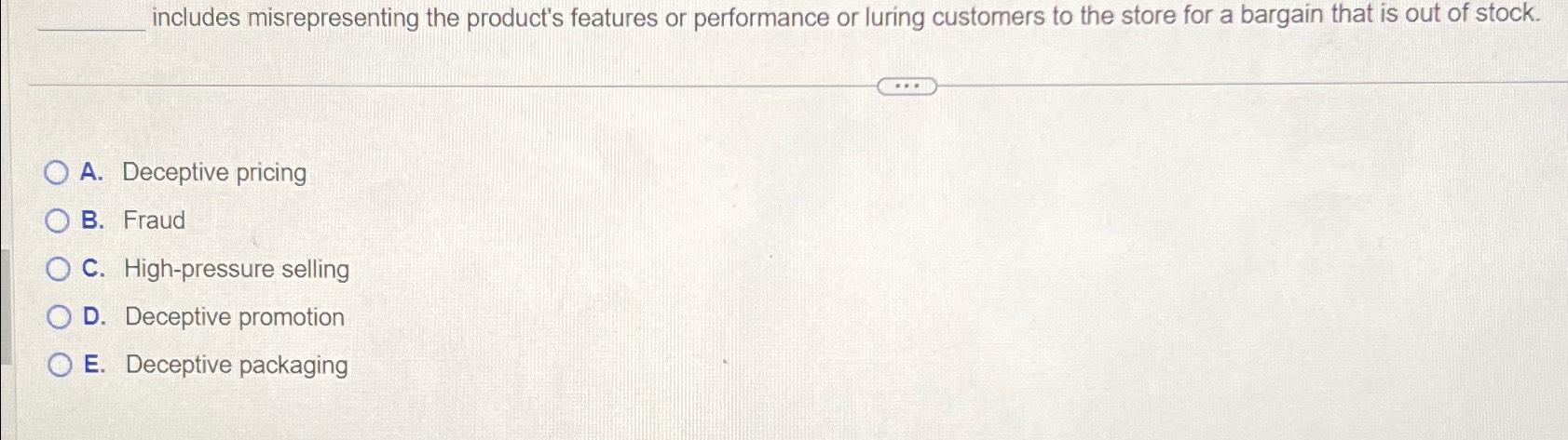  includes misrepresenting the product's features or performance or luring customers to