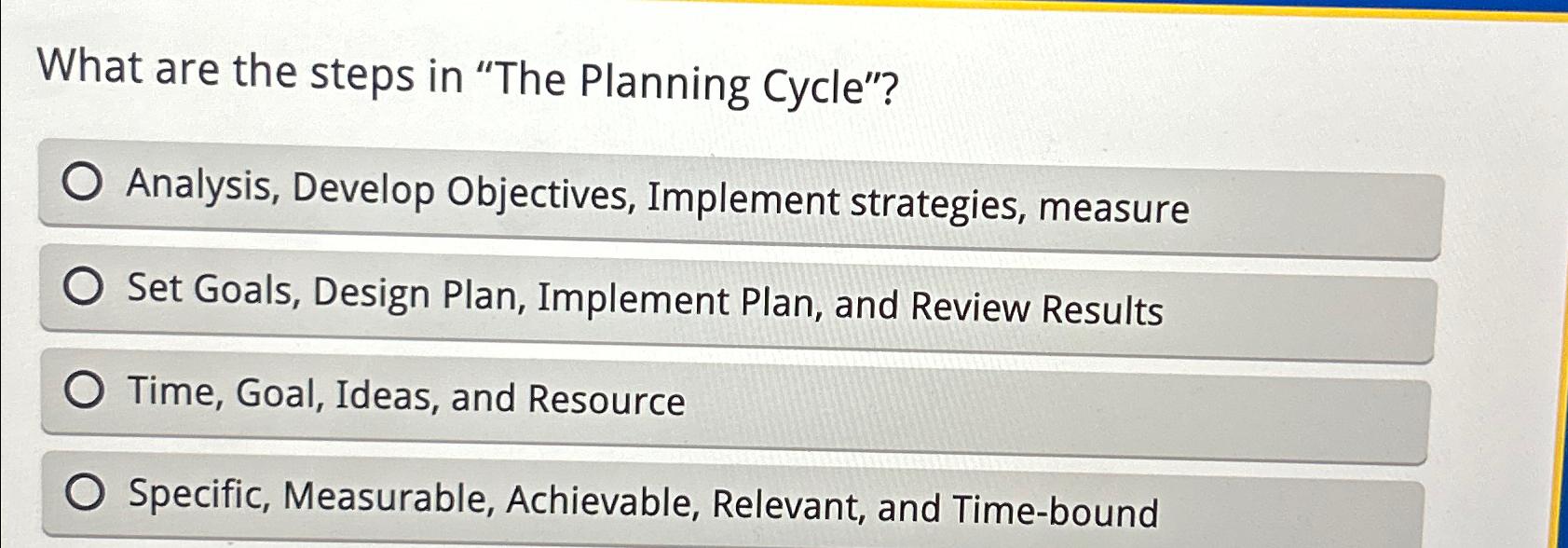  What are the steps in "The Planning Cycle"? Analysis, Develop Objectives,