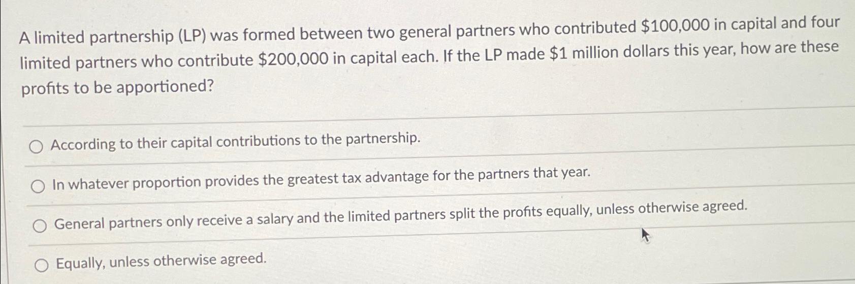  A limited partnership (LP) was formed between two general partners who
