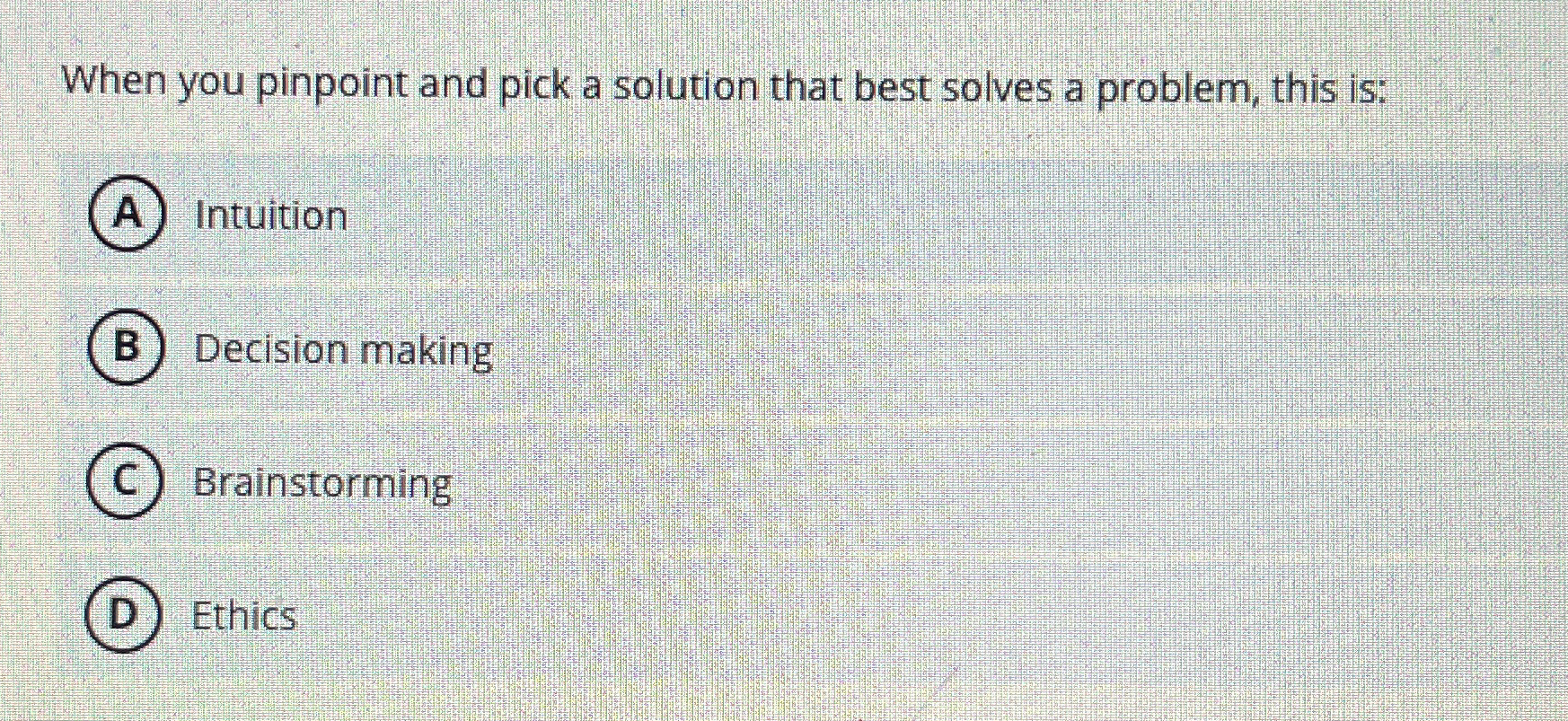  When you pinpoint and pick a solution that best solves a