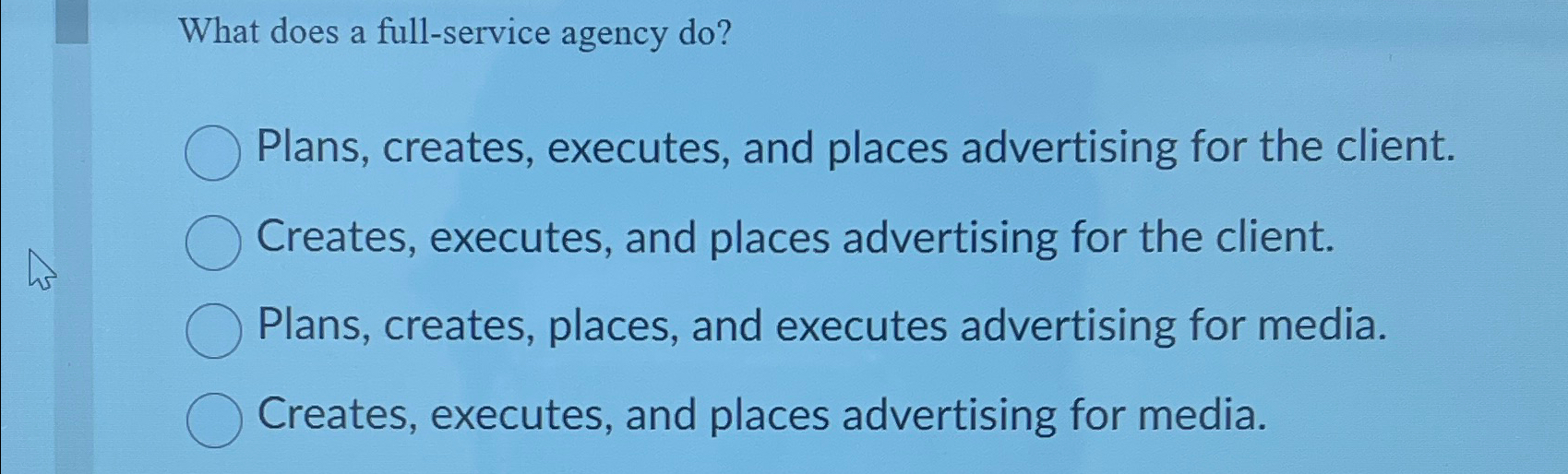  What does a full-service agency do? Plans, creates, executes, and places