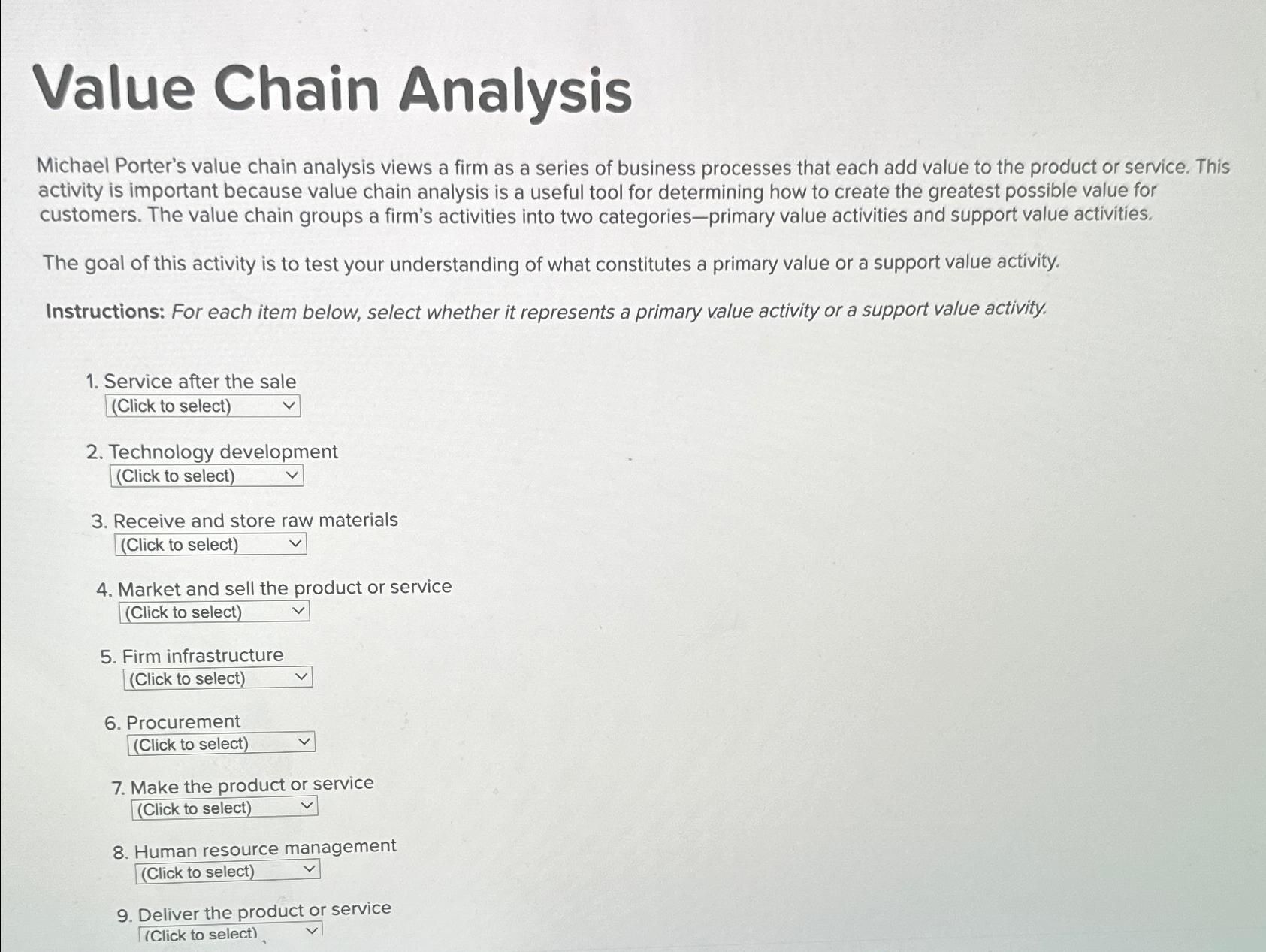  Value Chain Analysis Michael Porter's value chain analysis views a firm