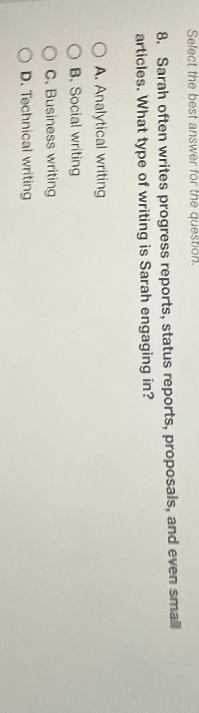 Select the best answer for the question. 8. Sarah often writes
