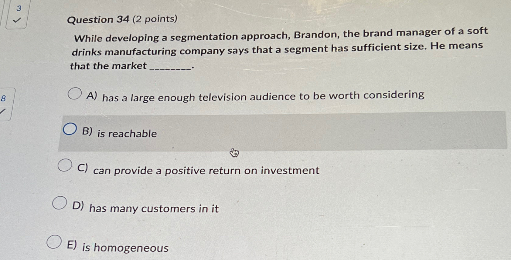  Question 34(2 points) While developing a segmentation approach, Brandon, the brand