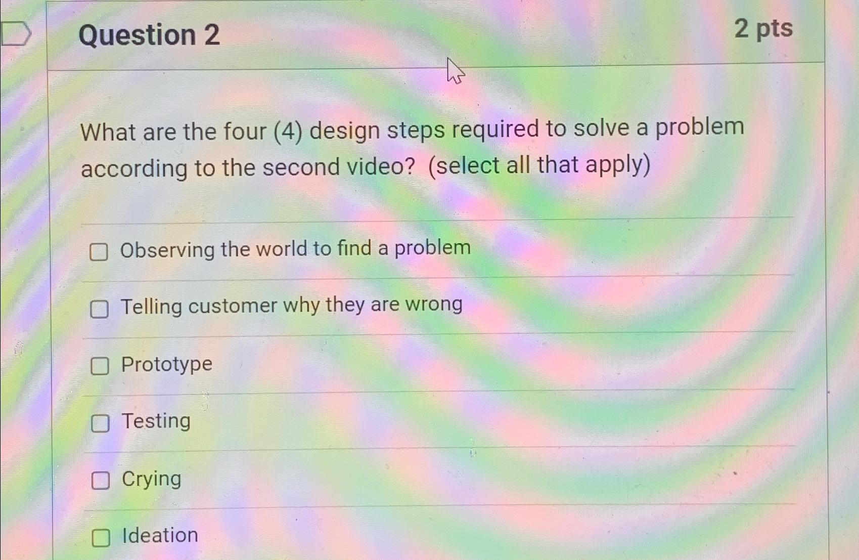  Question 2 2 pts What are the four (4) design steps