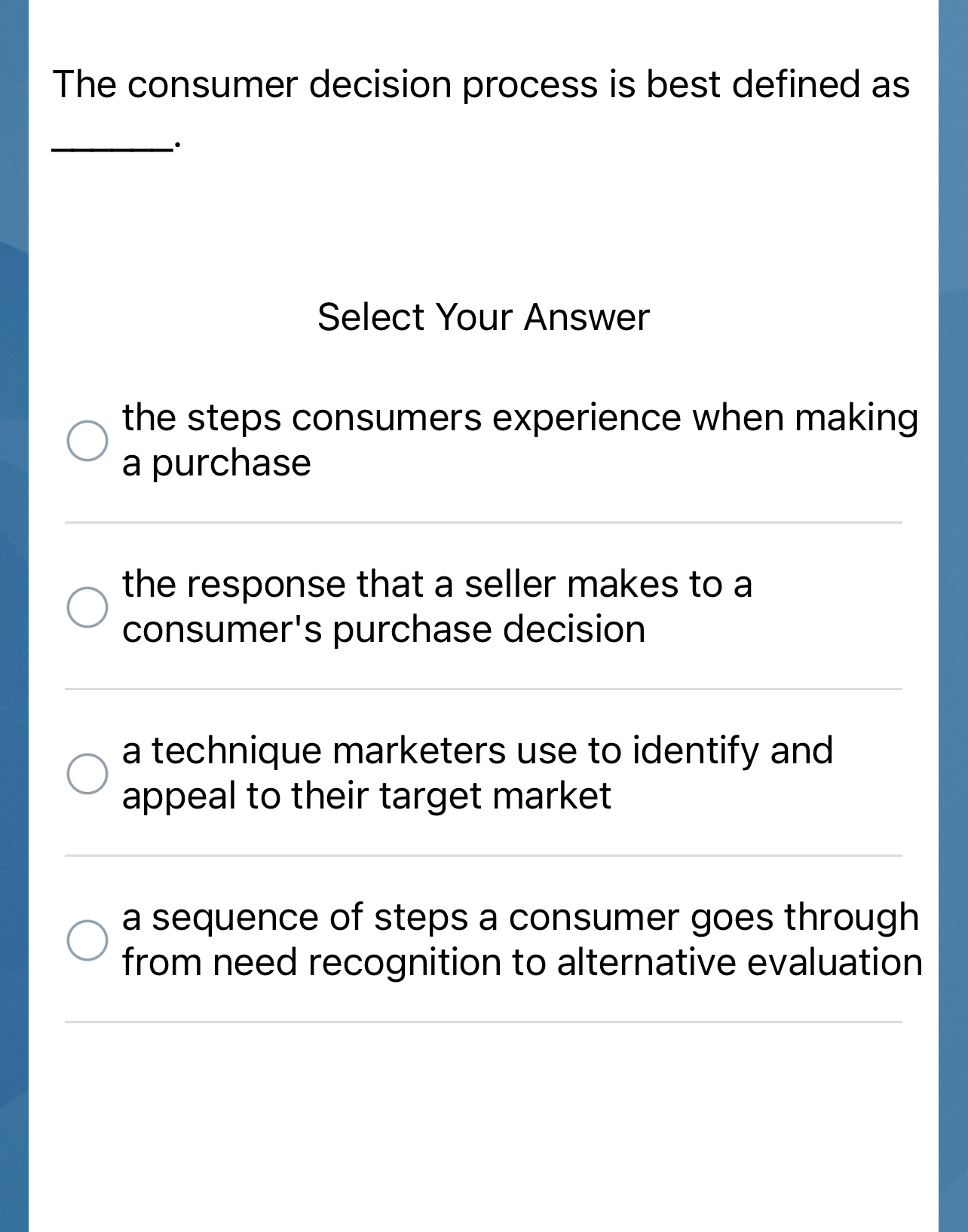  The consumer decision process is best defined as Select Your Answer