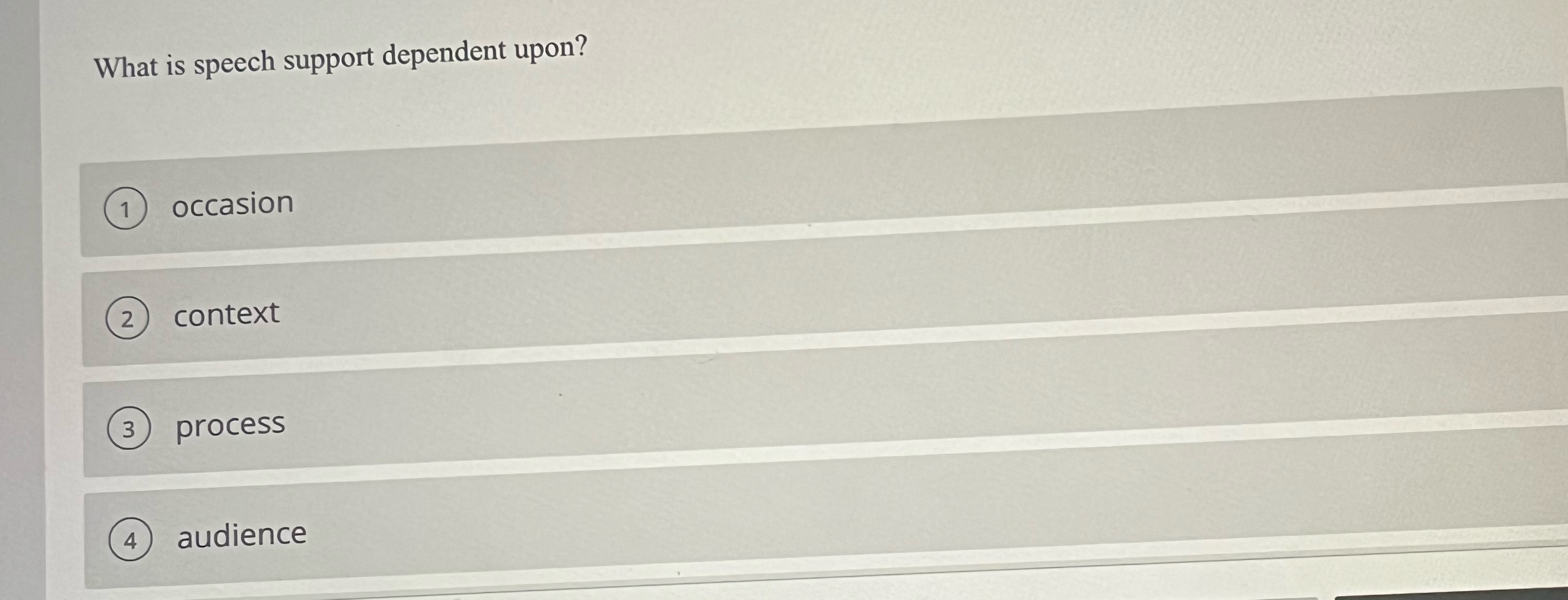  What is speech support dependent upon? occasion context process audience 