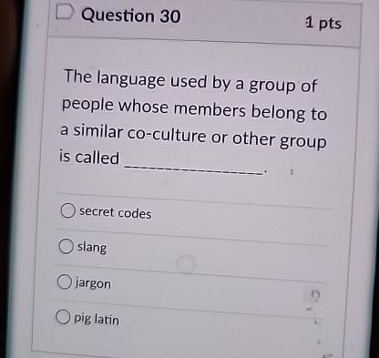  Question 30 1 pts The language used by a group of
