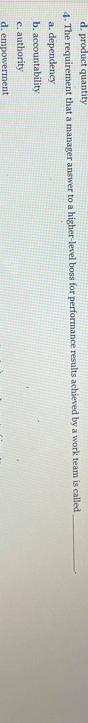  d. product quantity 4. The requirement that a manager answer to