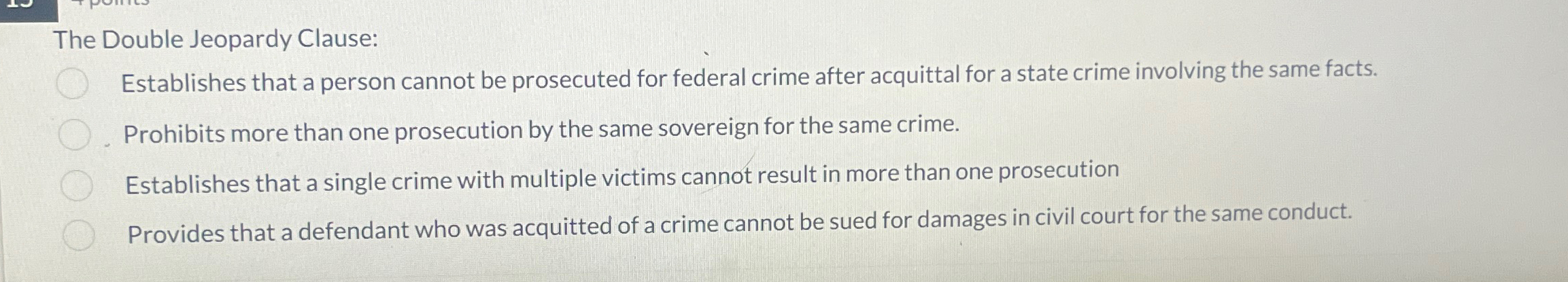  The Double Jeopardy Clause: Establishes that a person cannot be prosecuted