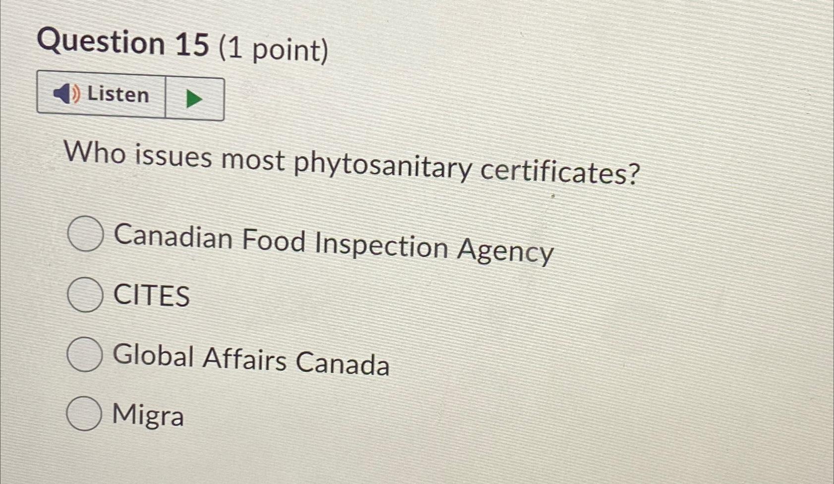  Question 15(1 point) Who issues most phytosanitary certificates? Canadian Food Inspection