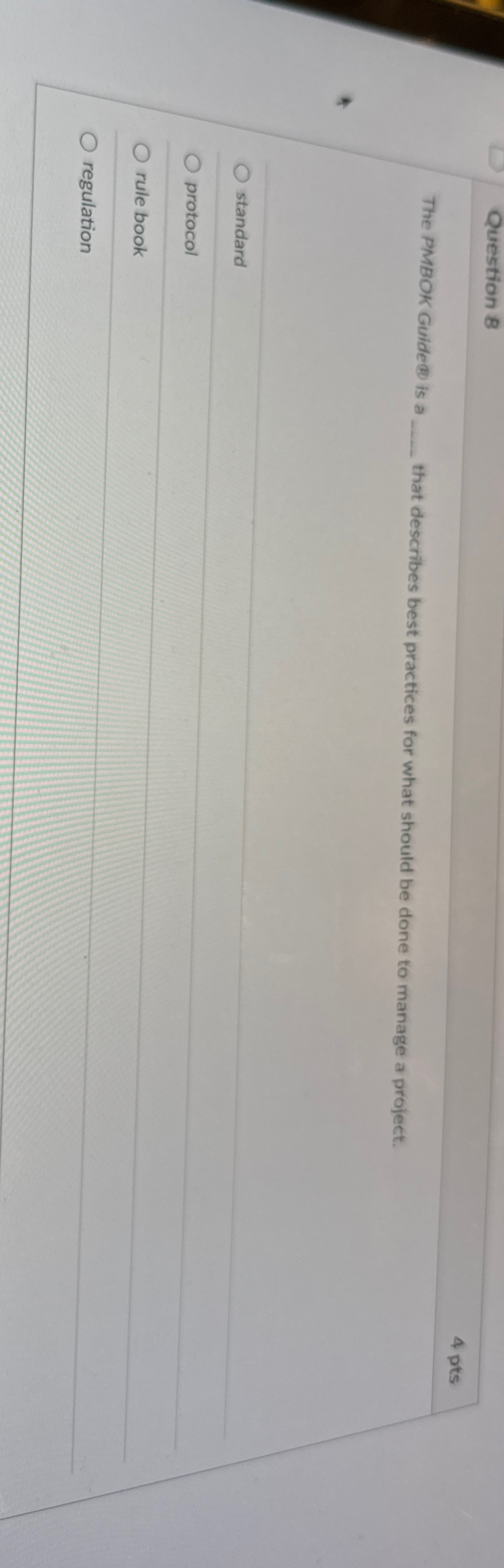  Question 8 4 pts The PMBOK Guide(b) is a that describes