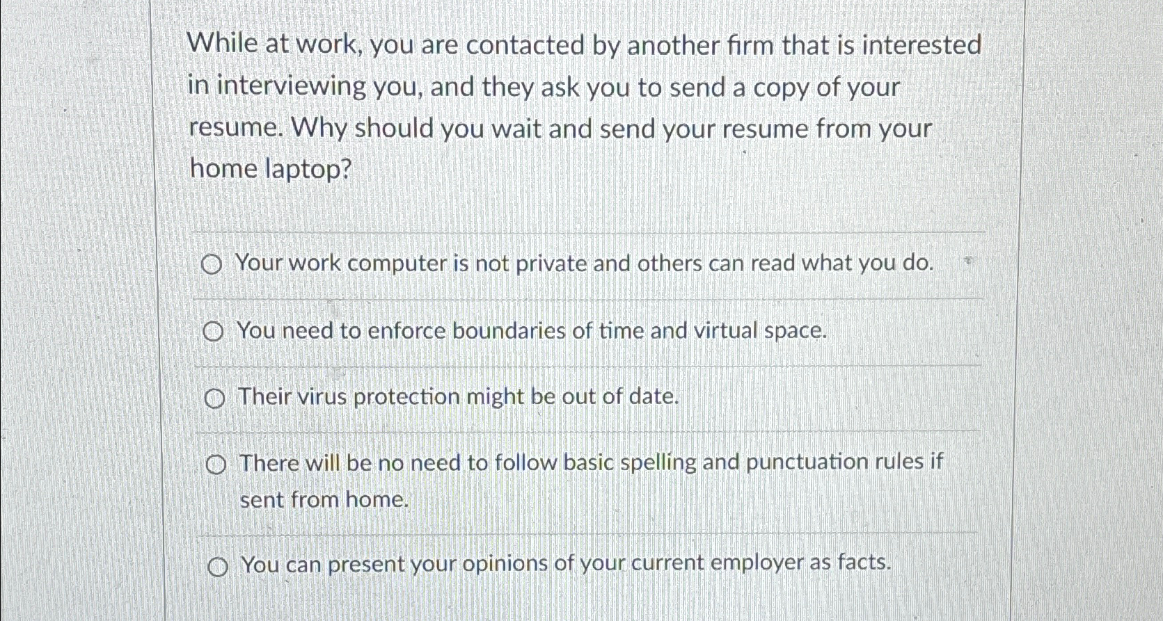  While at work, you are contacted by another firm that is