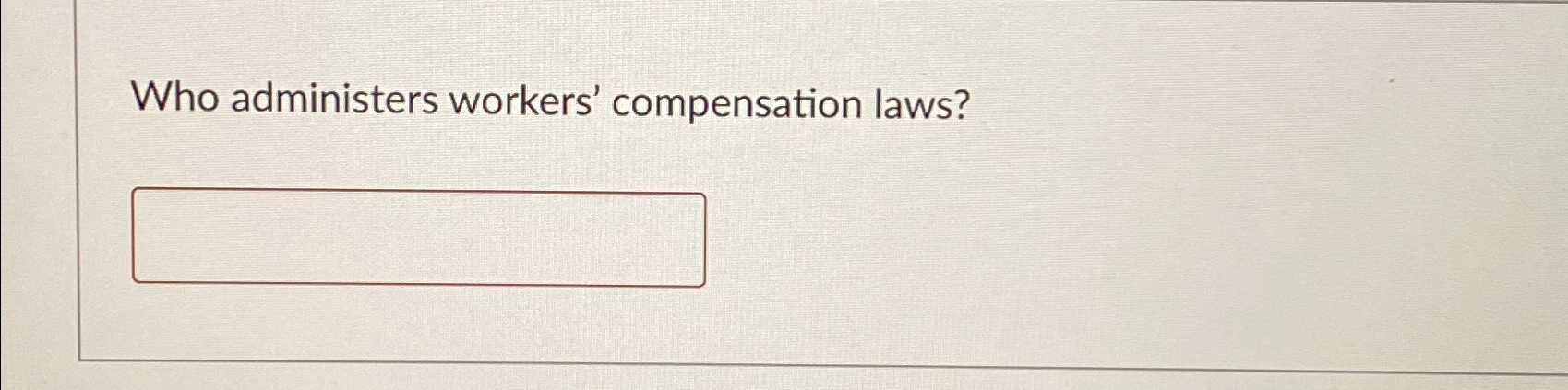 Who administers workers' compensation laws? 