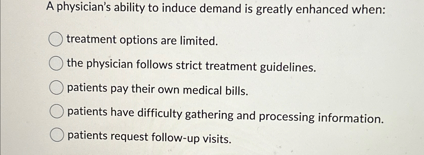  A physician's ability to induce demand is greatly enhanced when: treatment