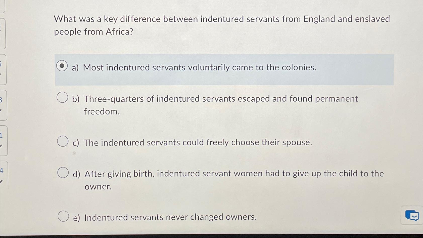  What was a key difference between indentured servants from England and