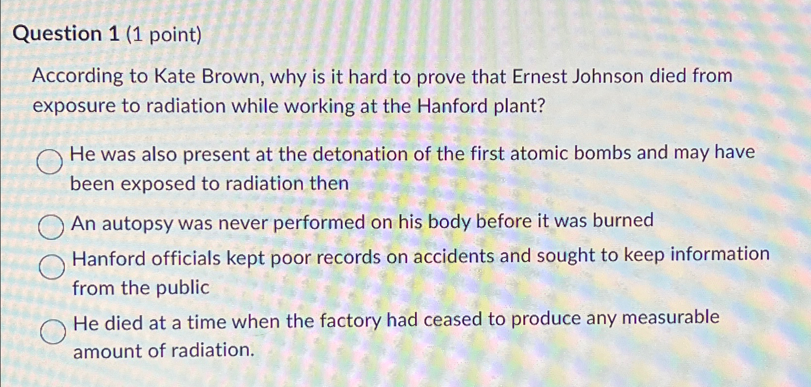 Question 1(1 point) According to Kate Brown, why is it hard