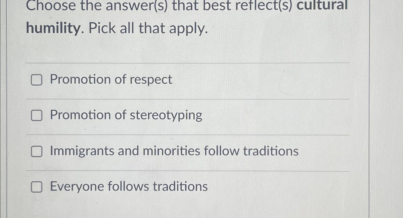  Choose the answer(s) that best reflect(s) cultural humility. Pick all that