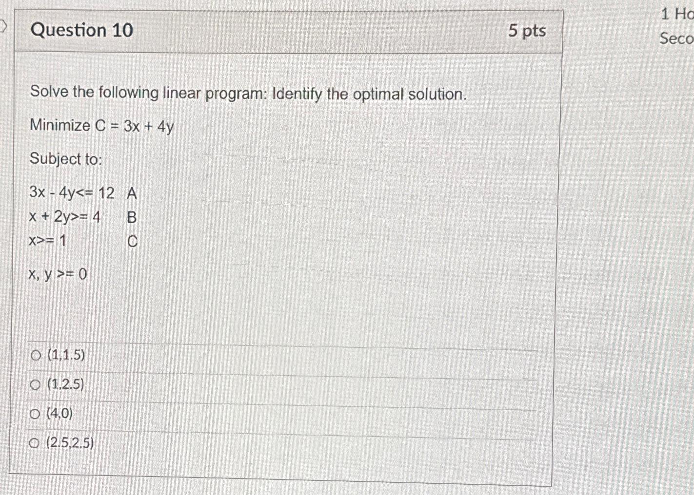  Question 10 5 pts Solve the following linear program: Identify the