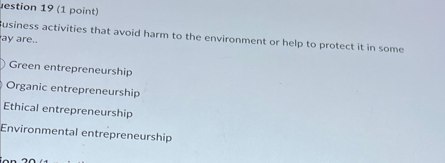  lestion 19(1 point) business activities that avoid harm to the environment