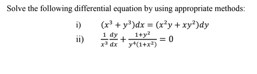 Solve the following differential equation by using appropriate methods: i) (x3 +