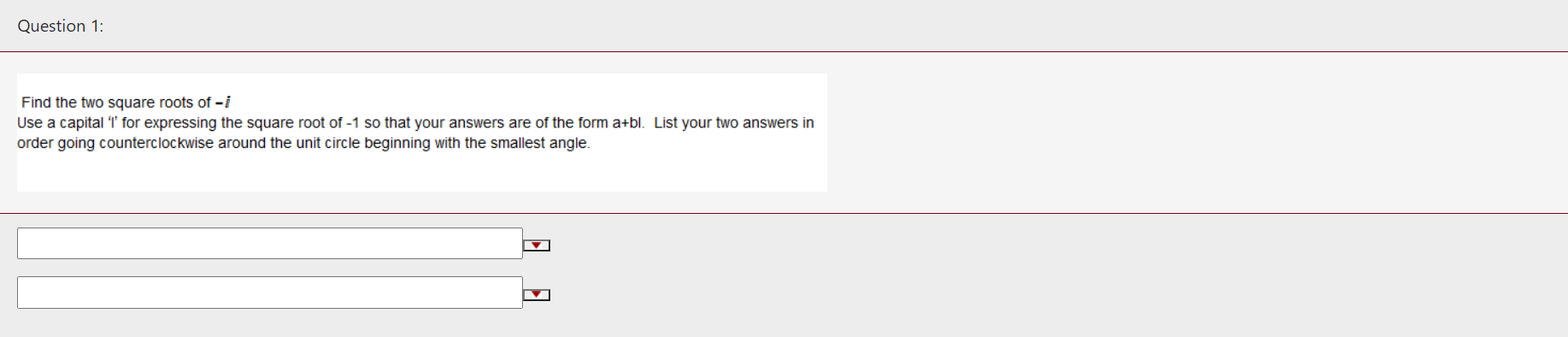 Help with this question. Question 1: Find the two square roots of